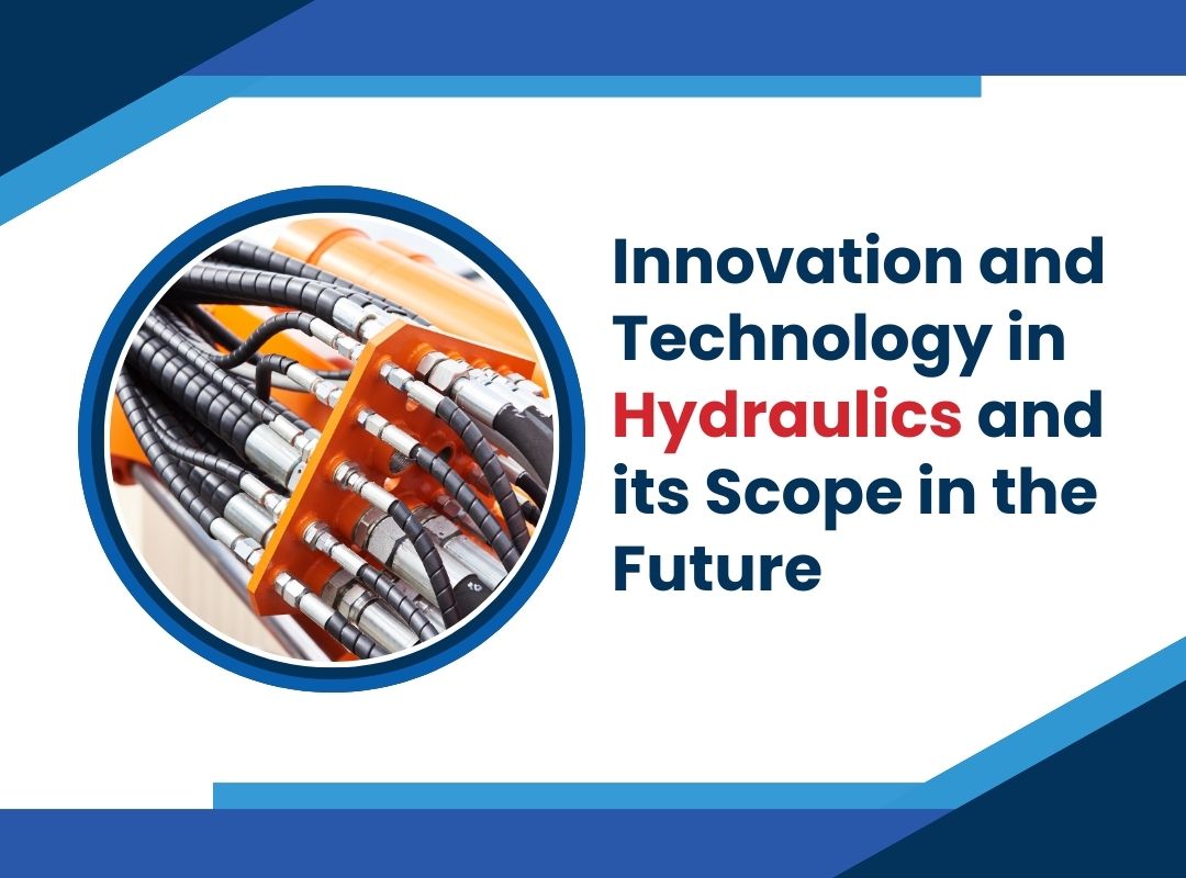 Innovation and Technology in Hydraulics and its Scope in the Future