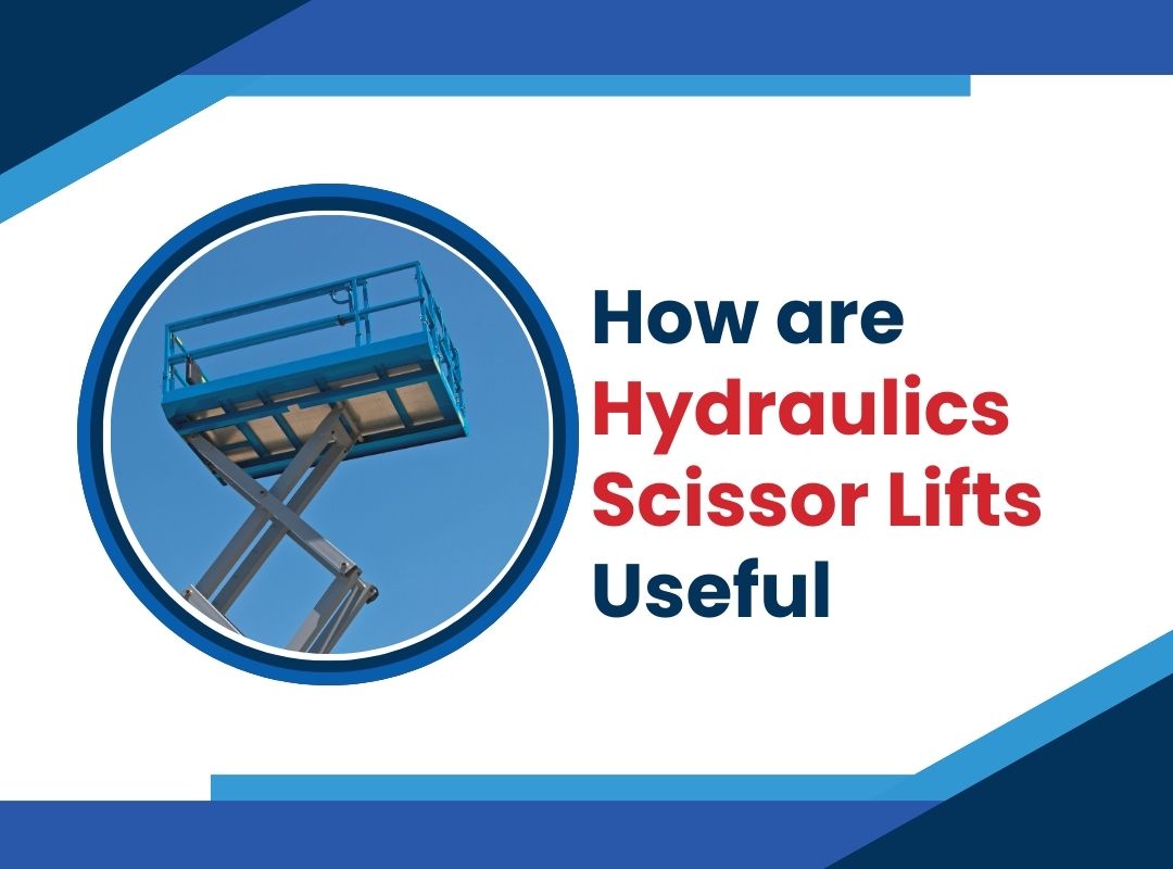 How are Hydraulics Scissor Lifts Useful