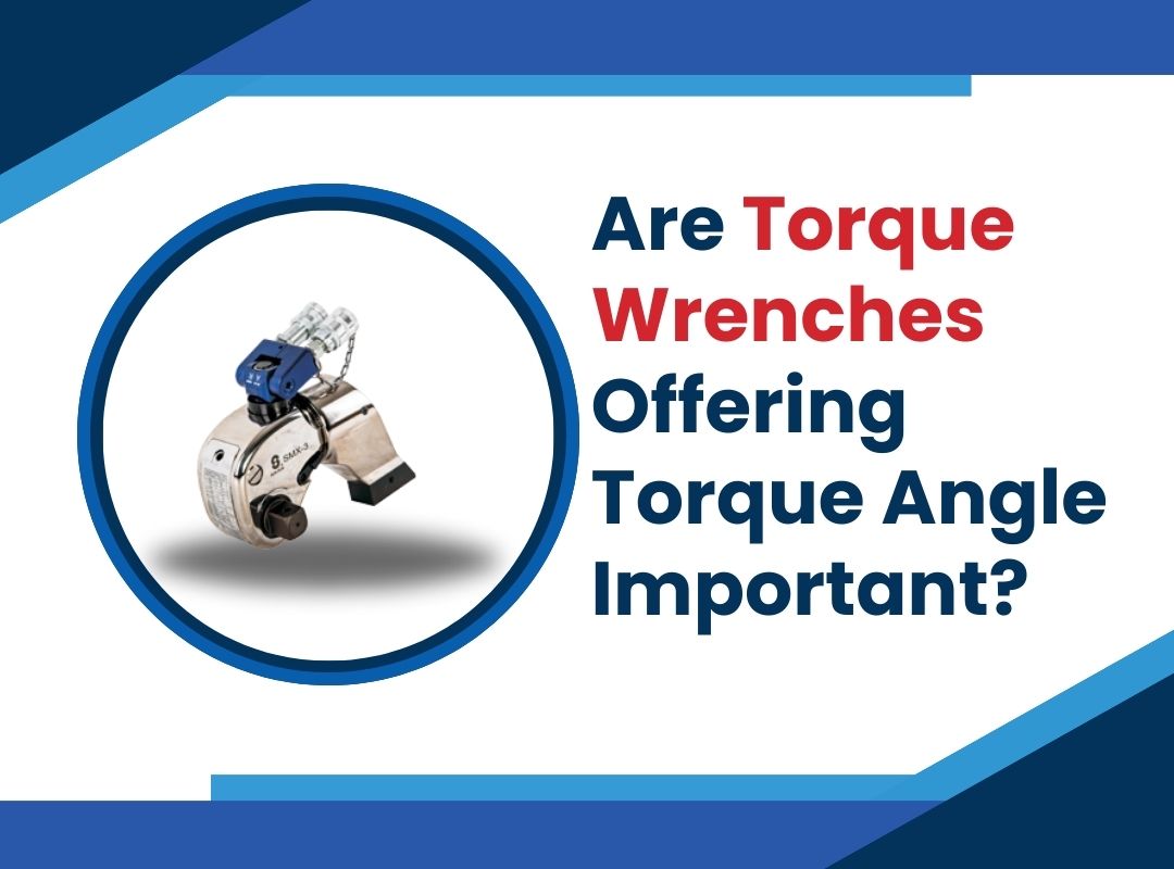 Are Torque Wrenches Offering Torque Angle Important