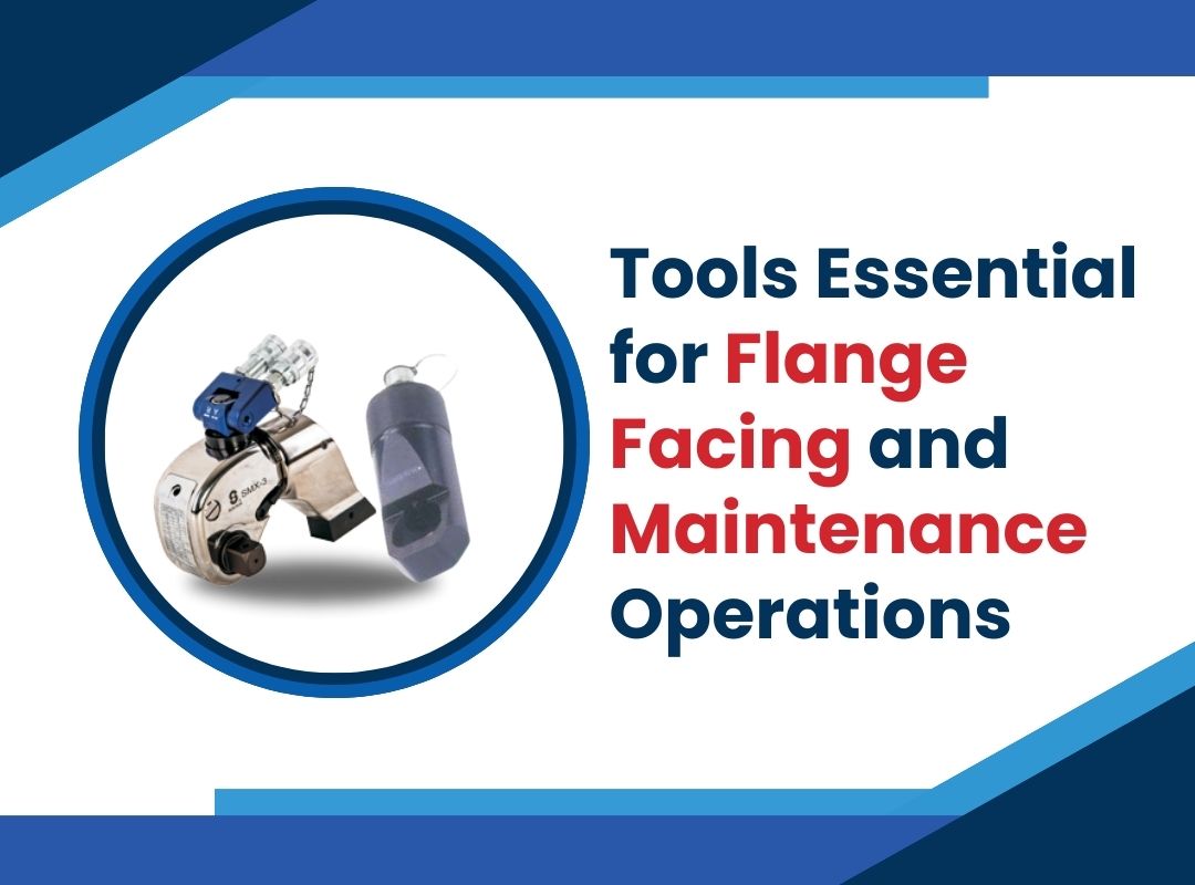 Tools Essential for Flange Facing and Maintenance Operations