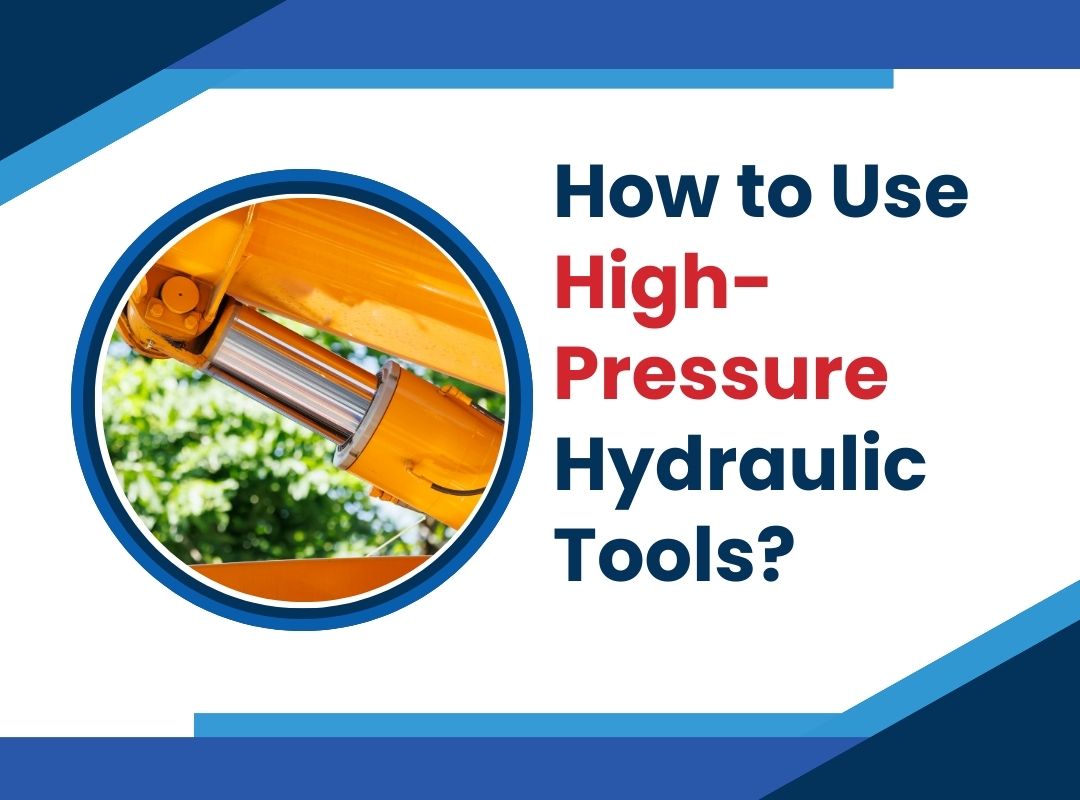 How to Use High-Pressure Hydraulic Tools