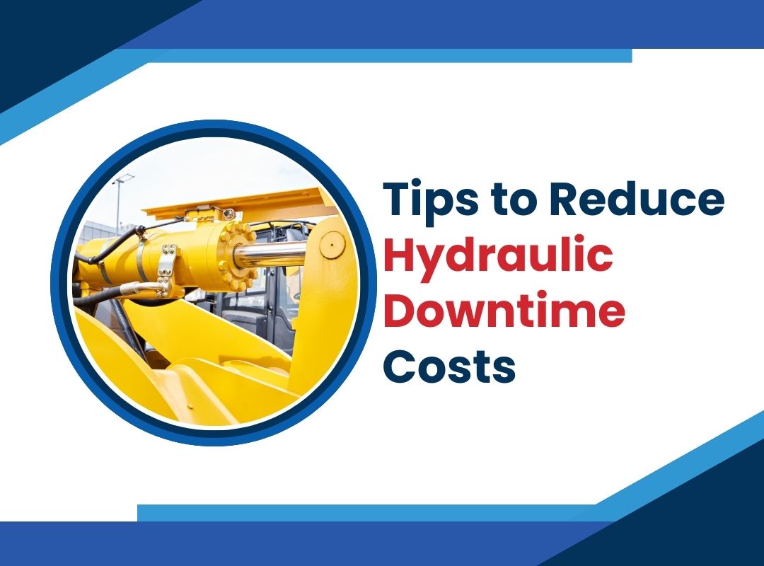 Tips to Reduce Hydraulic Downtime Costs