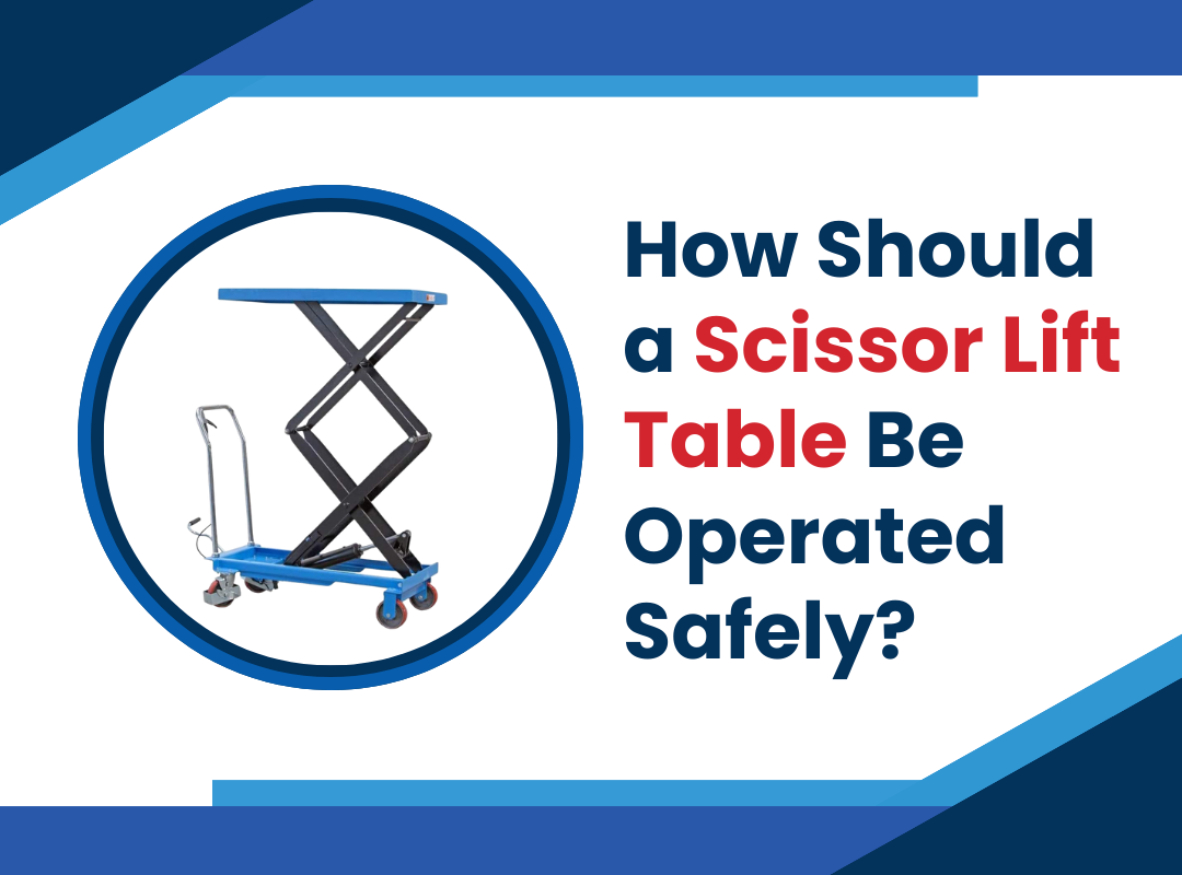 How Should a Scissor Lift Table Be Operated Safely?