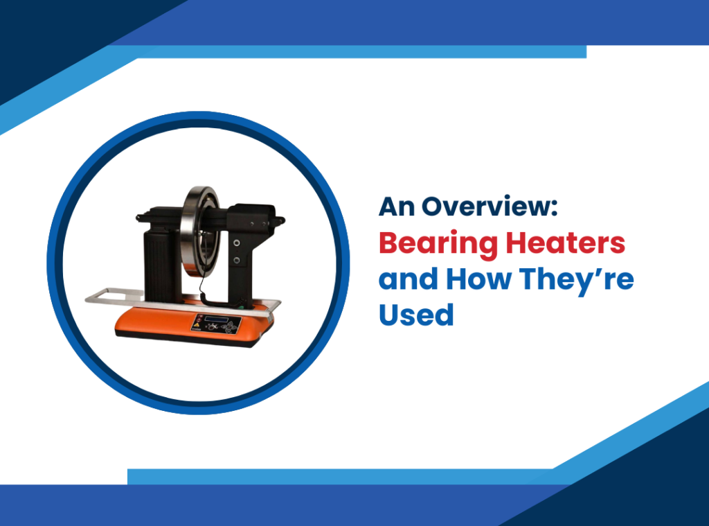 An Overview of Bearing Heaters and How They’re Used