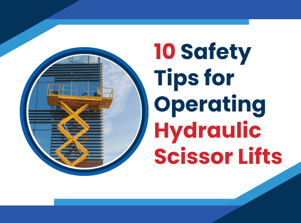 10 Safety Tips for Operating Hydraulic Scissor Lifts