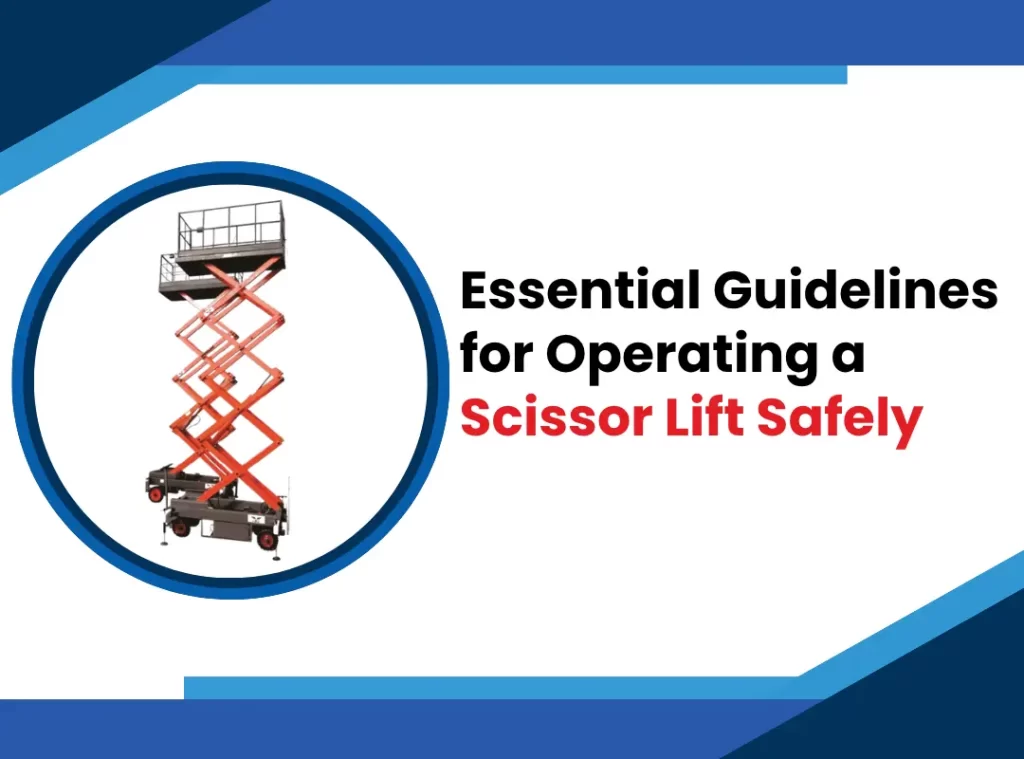 Essential Guidelines for Operating a Scissor Lift Safely